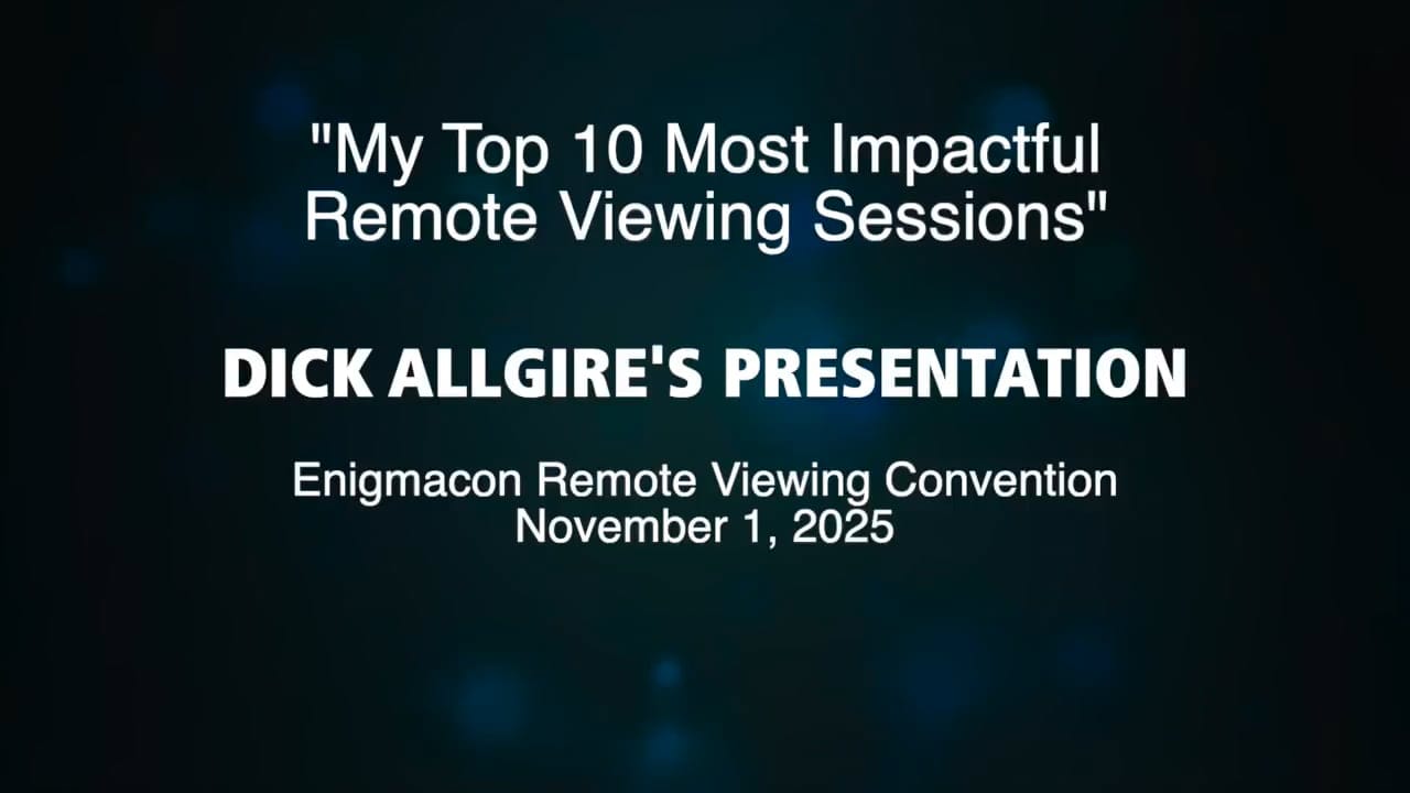 Dick Allgire’s EnigmaCon Presentation: His Top 10 Most Impactful Remote Viewing Sessions