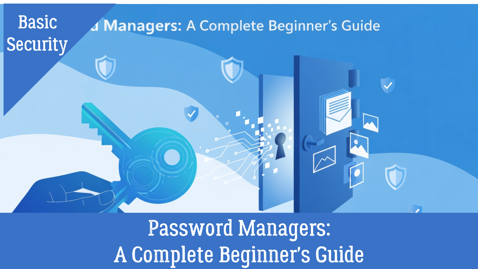 Why You Need a Password Manager (And How to Start Using One Today)