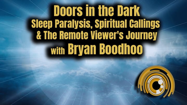 Doors in the Dark: Sleep Paralysis, Spiritual Callings & The Remote Viewer's Journey with Bryan Boodhoo